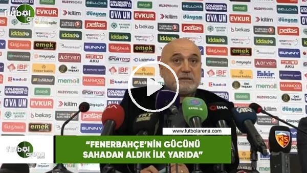 Hikmet Karaman: "Fenerbahçe'nin gücünü sahadan aldık ilk yarıda"