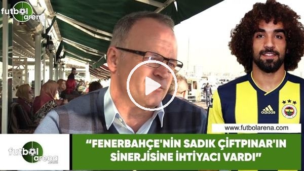 İrfan Buz: "Fenerbahçe'nin Sadık Çiftpınar'ın sinerjisine ihtiyacı var"