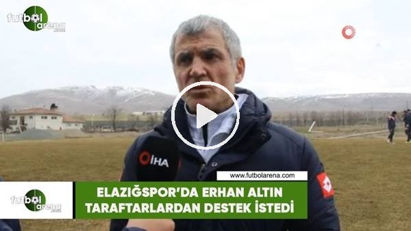 Elazığspor'da Erhan Altın, taraftarlardan destek istedi