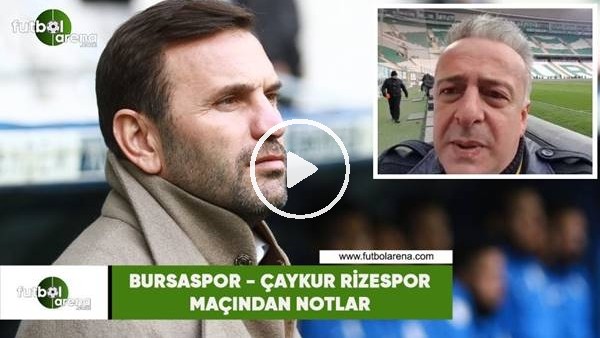 Bursaspor - Çaykur Rizespor maçından notlar