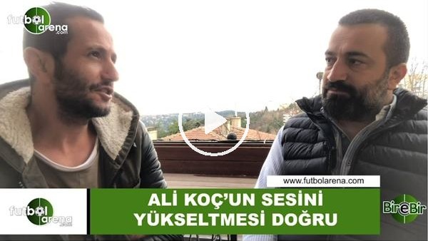 Murat Aşık: "Ali Koç'un sesini yükseltmesi doğru"