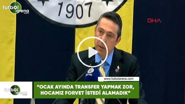 Ali Koç: "Ocak ayında transfer yapmak zor, hocamız transfer istedi alamadık"