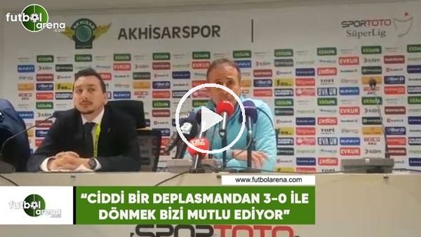Abdullah Avcı: "Ciddi bir deplasmanman 3-0 ile dönmek bizi mutlu ediyor"