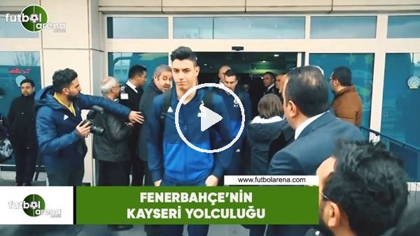 Fenerbahçe'nin Kayseri yolculuğu