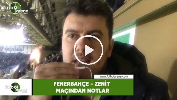 Fenerbahçe - Zenit maçından notlar