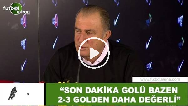 Fatih Terim: "Son dakika golü bazen 2-3 golden daha değerli"