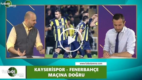 Kayserispor - Fenerbahçe maçı öncesi değerlendirmeler