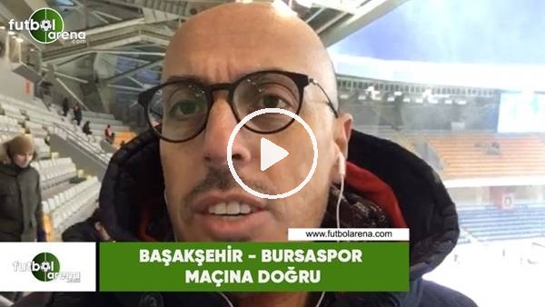  Başakşehir - Bursaspor maçına doğru! Süha Gürsoy aktardı...