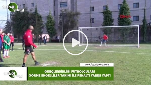 Gençlerbirliği futbolcuları, görme engelliler takımı ile penaltı yarışı yaptı
