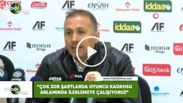 Ahmet Taşyürek: "Çok zor şartlarda oyuncu kadrosu anlamında ilerlemeye çalışıyoruz"