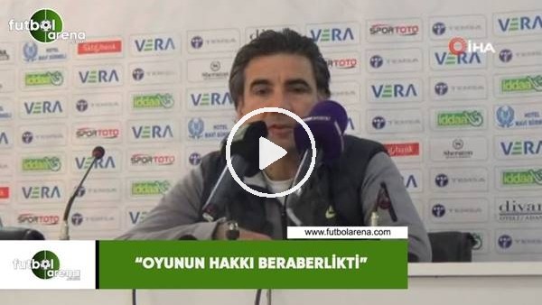 Osman Özköylü: "Oyunun hakkı beraberlikti"