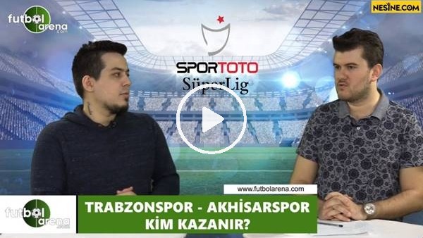Trabzonspor - Akhisarspor maçını kim kazanır?