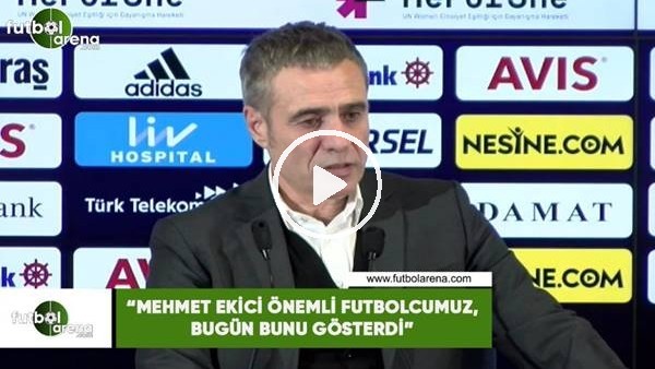 Ersun Yanal: "Mehmet Ekici önemli futbolcumuz, bugün bunu gösterdi"