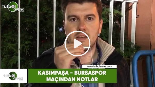 Bursaspor - Kasımpaşa maçından notlar