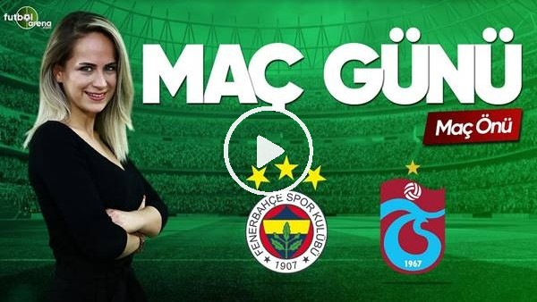 MAÇ GÜNÜ | Fenerbahçe-Trabzonspor (27.04.2019) (Maç önü)