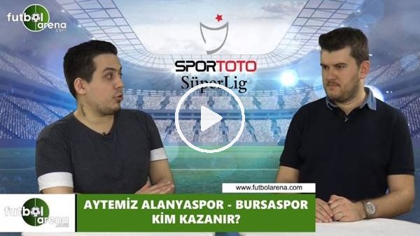 Aytemiz Alanyaspor - Bursaspor maçını kim kazanır?