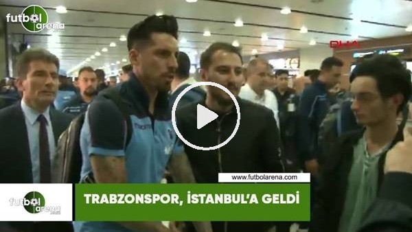 Trabzonspor, İstanbul'a geldi