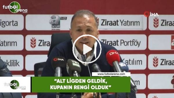 Ahmet Taşyürek: "Alt ligden geldik, kupanın rengi olduk"