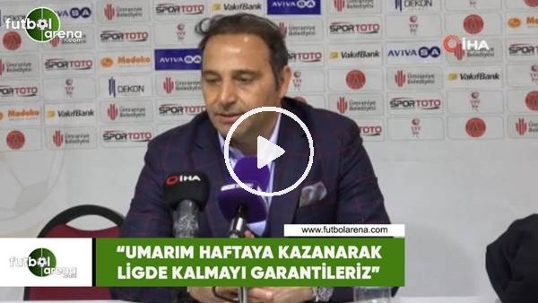 Fuat Çapa: "Umarım haftaya kazanarak ligde kalmayı garantileriz"