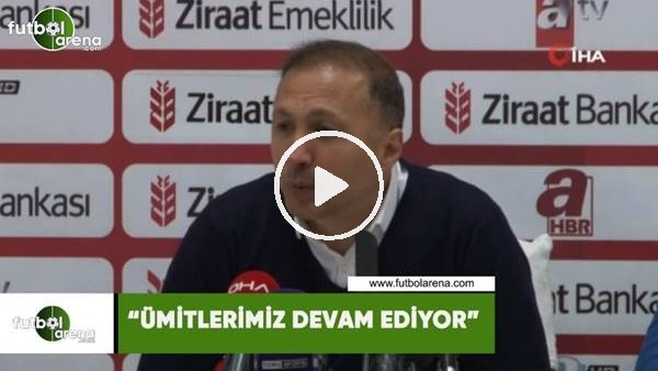 Ahmet Taşyürek: "Ümitlerimiz devam ediyor"