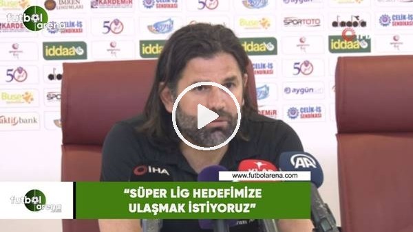 İbrahim Üzülmez: "Süper Lig hedefimize ulaşmak istiyoruz"