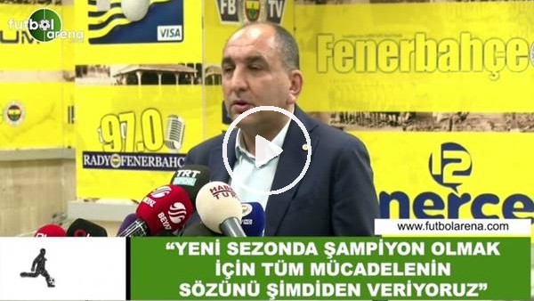 Semih Özsoy: "Yeni sezonda şampiyon olmak için tüm mücadelenin sözünü şimdiden veriyoruz"