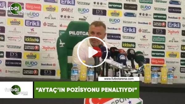 Mesut Bakkal: "Aytaç'ın pozisyonu net penaltıydı"