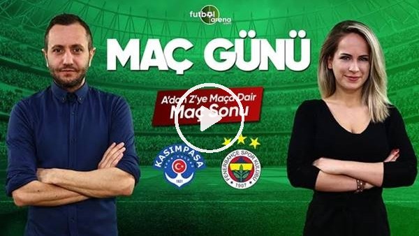 MAÇ GÜNÜ | Kasımpaşa-Fenerbahçe (4.5.2019) (Maç sonu)