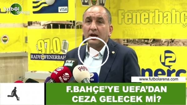 Fenerbahçe'ye UEFA'dan ceza gelecek mi?
