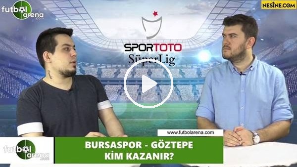 Bursaspor - Göztepe maçını kim kazanır?