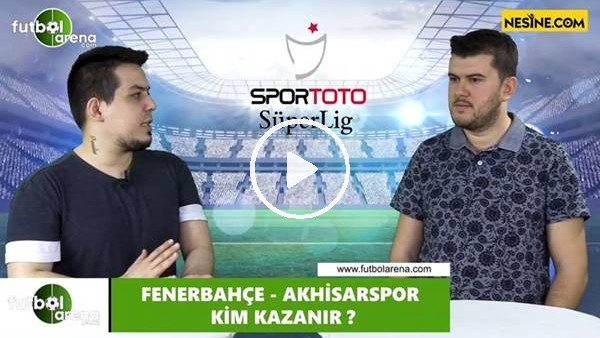 Fenerbahçe - Akhisarspor maçını kim kazanır?
