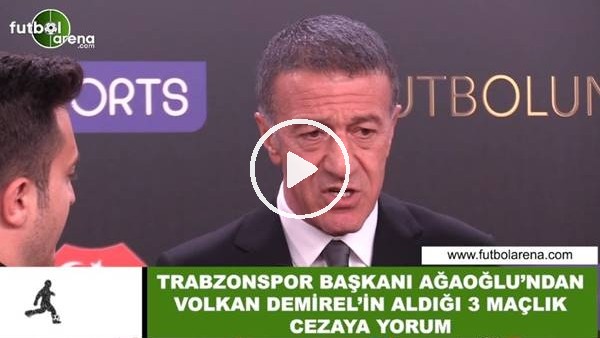 Ahmet Ağaoğlu'ndan Volkan Demirel'in aldığı 3 maçlık cezaya yorum