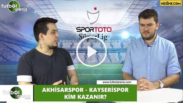 Akhisarspor - Kayserispor maçını kim kazanır?