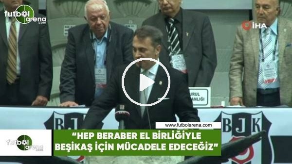 Fikret Orman: "Hep beraber el birliğiyle Beşiktaş için mücadele edeceğiz"