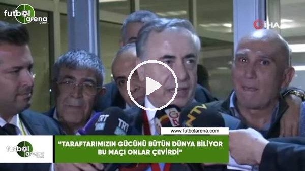 Mustafa Cengiz: "Taraftarımızın gücünü bütün dünya biliyor bu maçı onlar çevirdi"