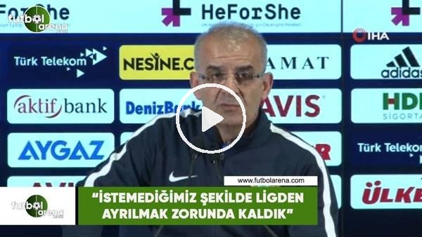 Ercan Kahyaoğlu: "İstemediğimiz şekilde ligden ayrılmak zorunda kaldık"
