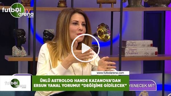 Ünlü astroloh Hande Kazanova'dan Ersun Yanal yorumu! "Değişime gidilecek"