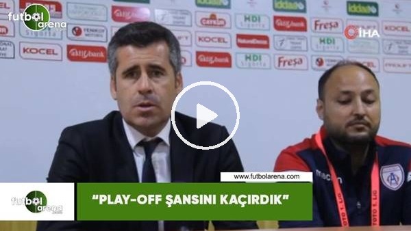 Hüseyin Eroğlu: "Play-Off şansını kaçırdık"