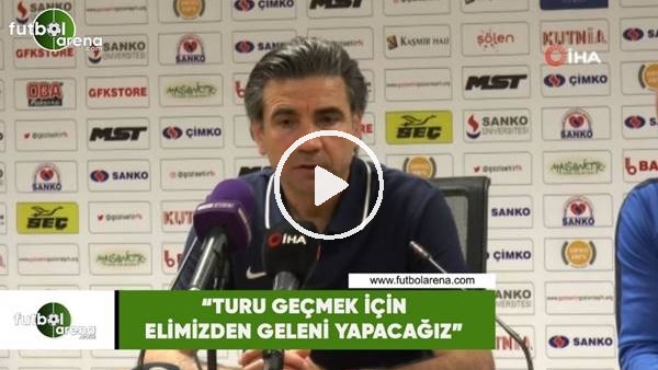 Osman Özköylü: "Turu geçmek için elimizden geleni yapacağız"