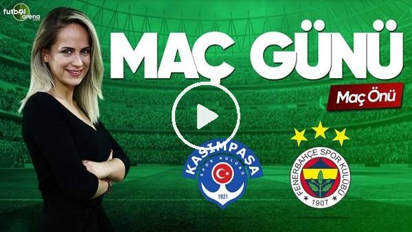 MAÇ GÜNÜ | Kasımpaşa-Fenerbahçe (4.5.2019) (Maç önü)