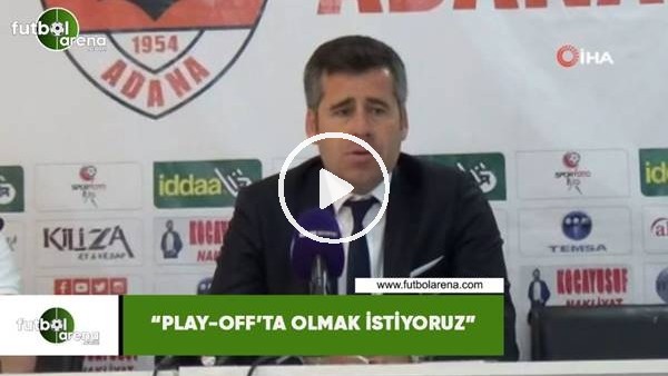 Hüseyin Eroğlu: "Play-off'ta olmak istiyoruz"