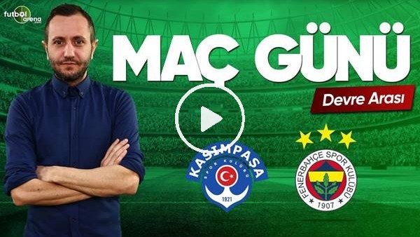 MAÇ GÜNÜ | Kasımpaşa-Fenerbahçe (4.5.2019) (Devre arası)