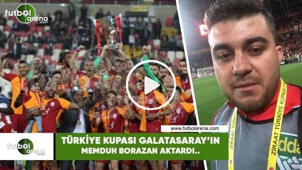Türkiye Kupası Galatasaray'ın! Memduh Borazan aktardı...