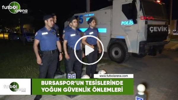 Bursaspor'un tesislerinde yoğun güvenlik önlemleri