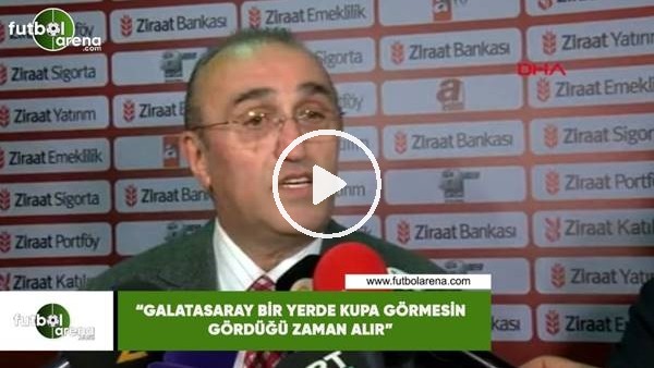 Abdurrahim Albayrak: "Galatasaray bir yerde kupası görmesin gördüğü zaman alır"