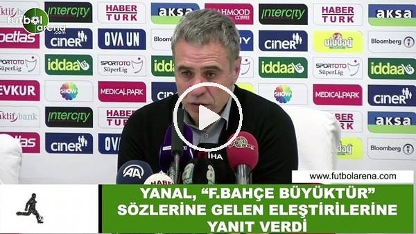 Ersun Yanal, "Fenerbahçe büyüktür" sözlerine gelen eleştirilerine yanıt verdi