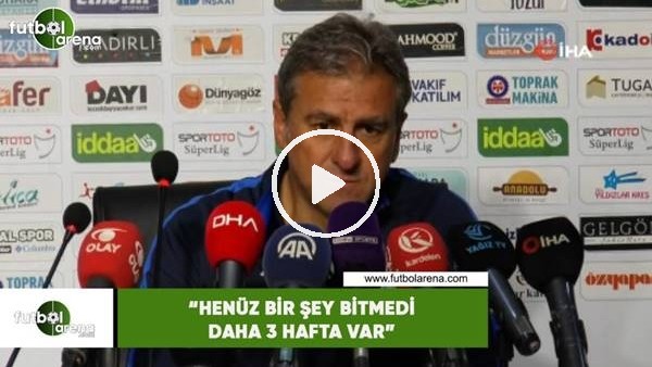 Hamza Hamzaoğlu: "Her şey bitmedi daha 3 hafta var"
