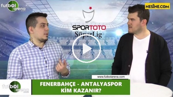 Fenerbahçe - Antalyaspor maçını kim kazanır?