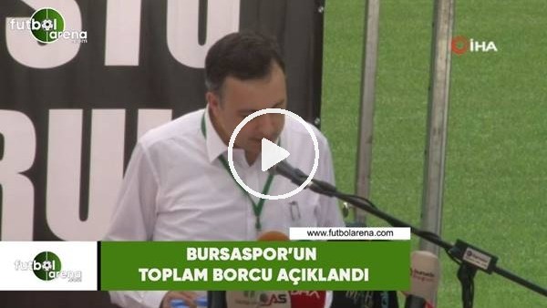 Bursaspor'un toplam borcu açıklandı