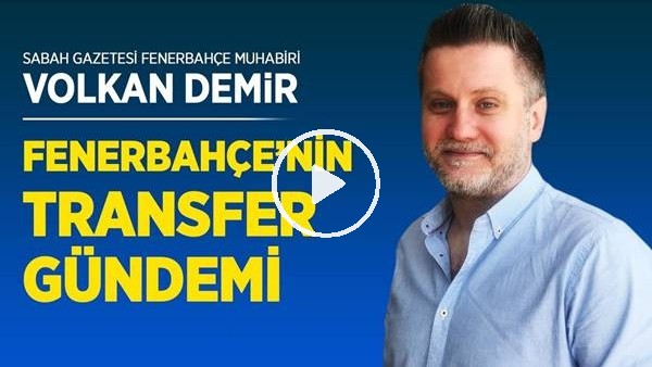 Volkan Demir Fenerbahçe Transfer Gündemini Değerlendirdi, Konoplyanka FB'ye Gelecek Mi?